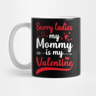 Sorry Ladies My mommy Is My Valentine Mug